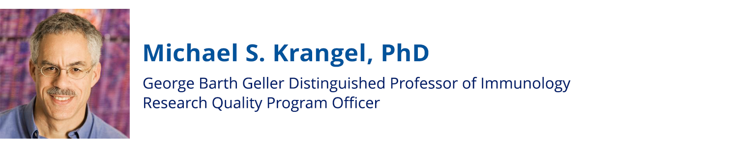 Michael S. Krangel, PhD, George Barth Geller Distinguished Professor of Immunology, Research Quality Program Officer