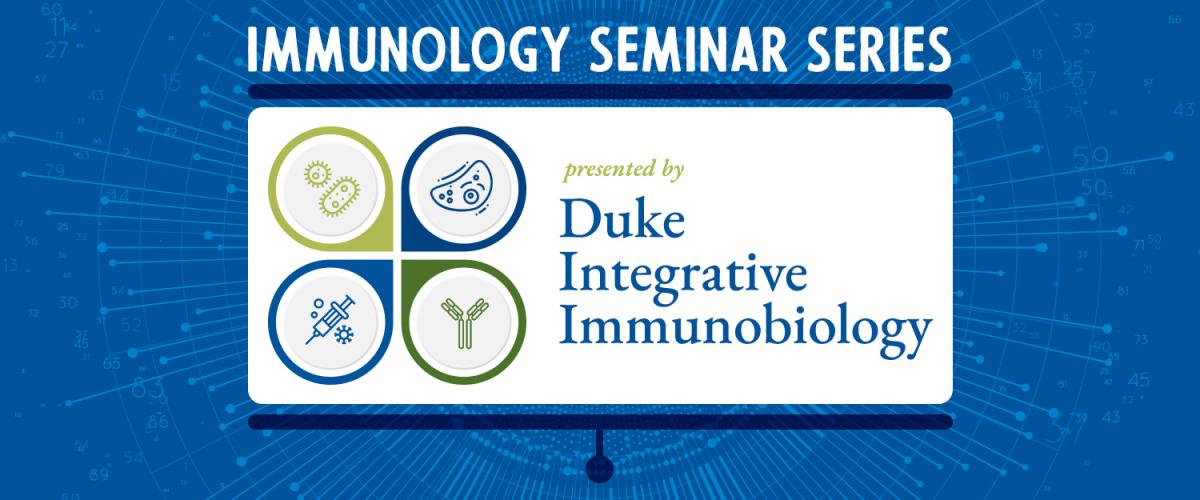 Immunology Seminar Series presented by Duke Integrative Immunobiology